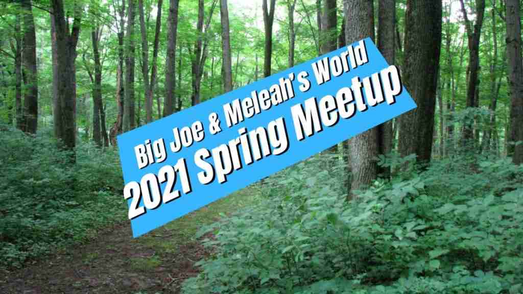 Big-Joe-&-Meleah’s-World 2021 Spring Meetup