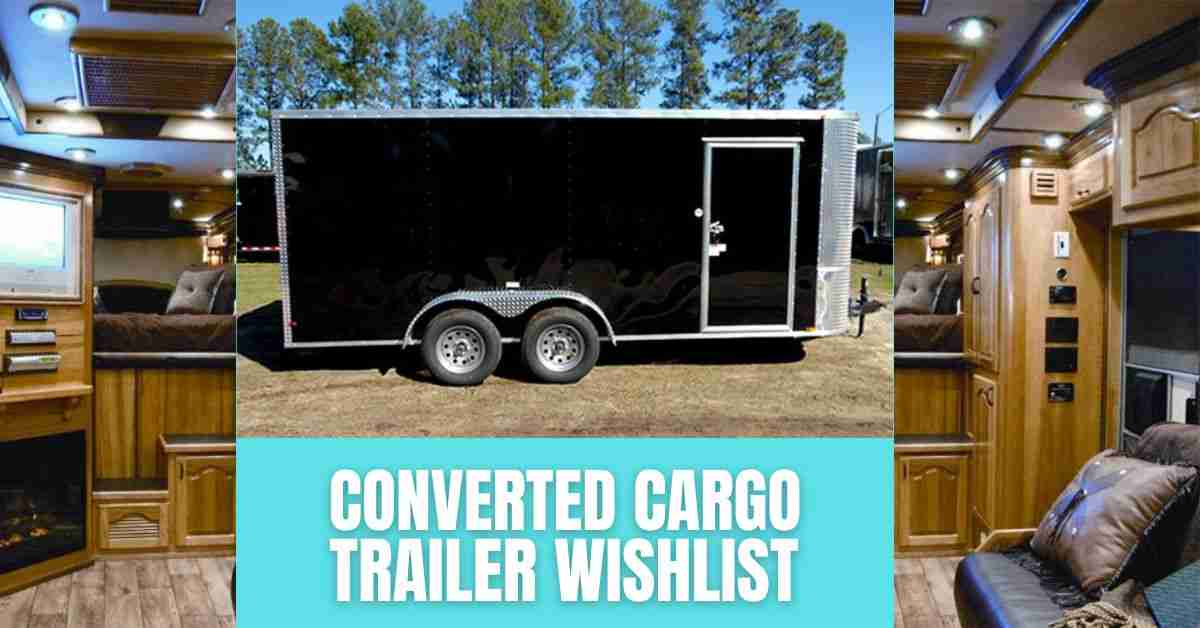 Converted Cargo trailer wishlist