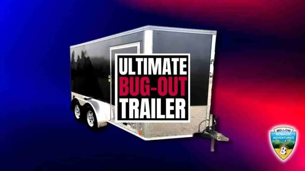 Ultimate Bug-Out Trailer for Mellow Nomadic Adventures